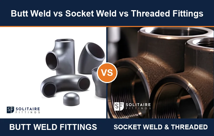 Butt Weld vs Socket Weld vs Threaded Fittings: Key Differences